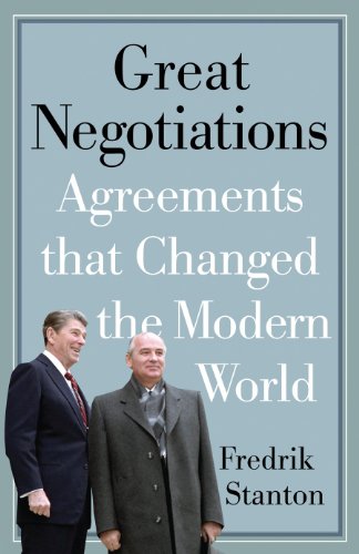 Great Negotiations: Agreements that Changed the Modern World