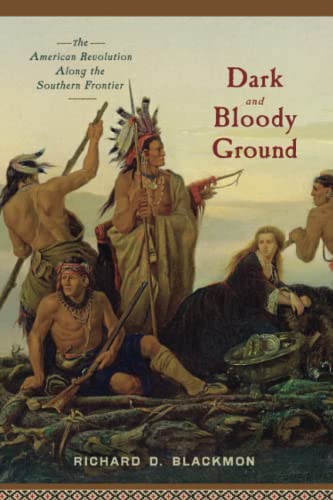 Dark and Bloody Ground: The American Revolution Along the Southern Frontier