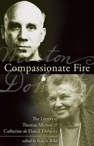 Compassionate Fire: The Letters of Thomas Merton & Catherine De Hueck Doherty
