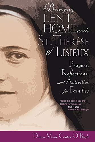 Bringing Lent Home With Saint Thérèse of Lisieux: Prayers, Reflections, and Activities for Families