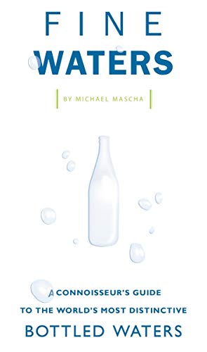Fine Waters: A Connoisseur's Guide to the World's Most Distinctive Bottled Waters