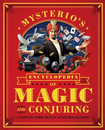 Mysterio's Encyclopedia of Magic and Conjuring: A Complete Compendium of Astonishing Illusions