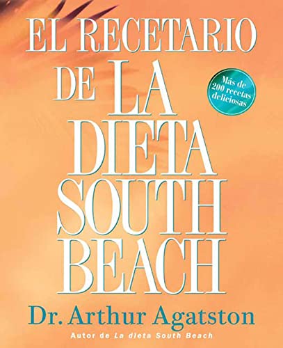 El Recetario de La Dieta South Beach: More than 200 Delicious Recipes That Fit the Nation's Top Diet (The South Beach Diet) (Spanish Edition)