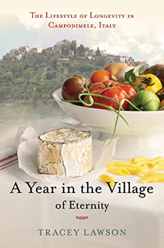 A Year in the Village of Eternity: The Lifestyle of Longevity in Campodimele, Italy