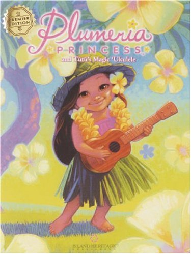 Plumeria Princess: And Tutu's Magic Ukulele