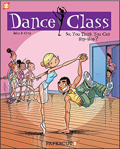 Dance Class #1: So, You Think You Can Hip-Hop (Dance Class Graphic Novels, 1)
