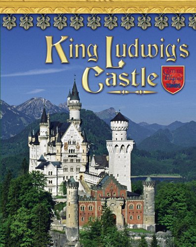 King Ludwig's Castle: Germany's Neuschwanstein (Castles, Palaces & Tombs)