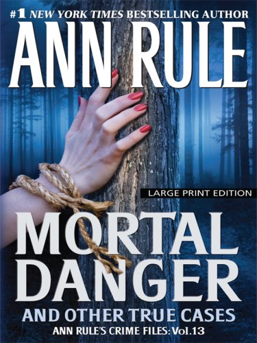 Mortal Danger and Other True Cases (Wheeler Large Print Book Series; Ann Rule's Crime Files)