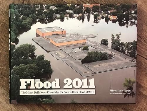 Flood 2011: The Minot Daily News Chronicles the Souris River Flood of 2011