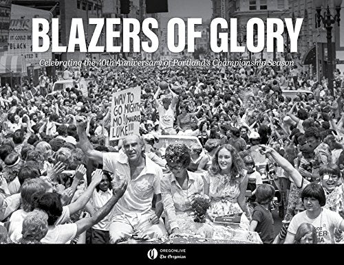 Blazers of Glory: Celebrating the 40th Anniversary of Portland's Championship Season