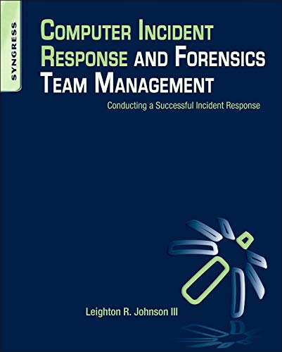Computer Incident Response and Forensics Team Management: Conducting a Successful Incident Response