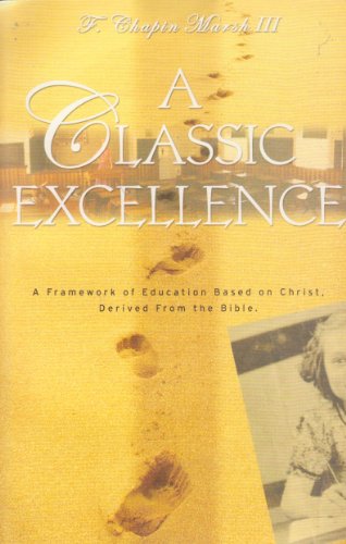 A Classic Excellence: A Framework of Education Based on Christ. Derived From the Bible