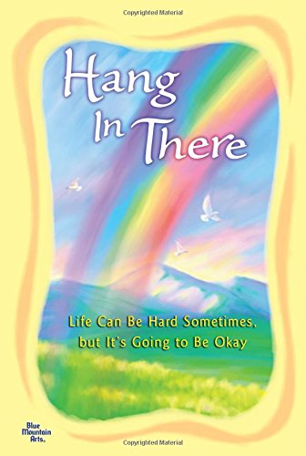 Hang in There: Life Can Be Hard Sometimes, but It's Going to Be Okay