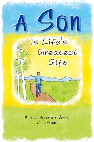 A Son Is Life s Greatest Gift: Words of Love and Advice for a Son Any Parent Would Be Proud Of: A Blue Mountain Arts Collection