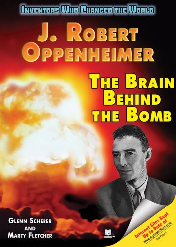 J. Robert Oppenheimer: The Brain Behind the Bomb (Inventors Who Changed the World)