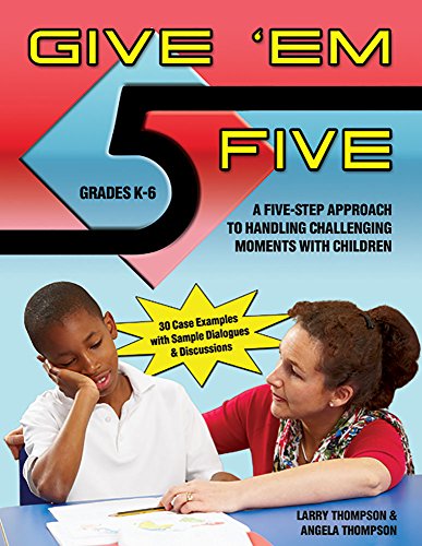 Give Em' Five: A Five Step Approach to Handling Challenging Moments with Children in Grades K-6
