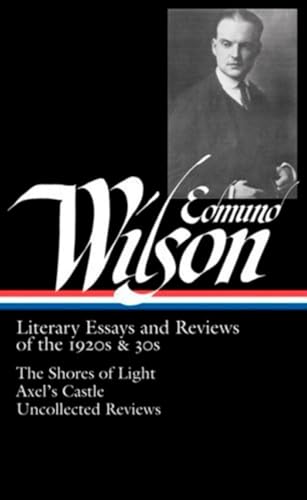 Edmund Wilson: Literary Essays and Reviews of the 1920s & 30s: The Shores of Light / Axel's Castle / Uncollected Reviews (Library of America #176)