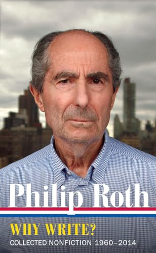 Philip Roth: Why Write? (LOA #300): Collected Nonfiction 1960-2014 (Library of America Philip Roth Edition)