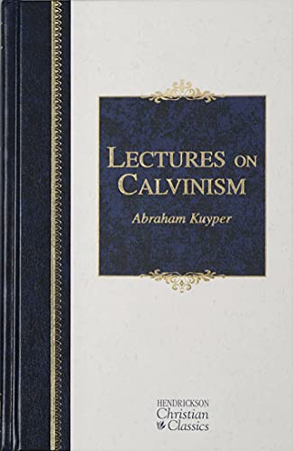Lectures on Calvinism: The Stone Lectures of 1898 (Hendrickson Christian Classics)