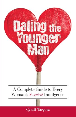 Dating the Younger Man: Guide to Every Woman's Sweetest Indulgence