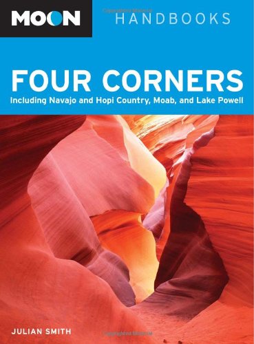 Moon Four Corners: Including Navajo and Hopi Country, Moab, and Lake Powell (Moon Handbooks)
