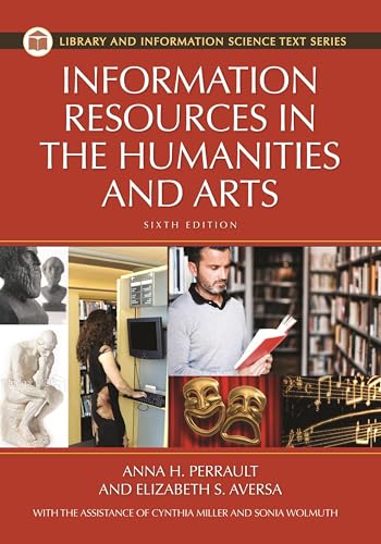 Information Resources in the Humanities and the Arts, 6th Edition (Library and Information Science Text Series)