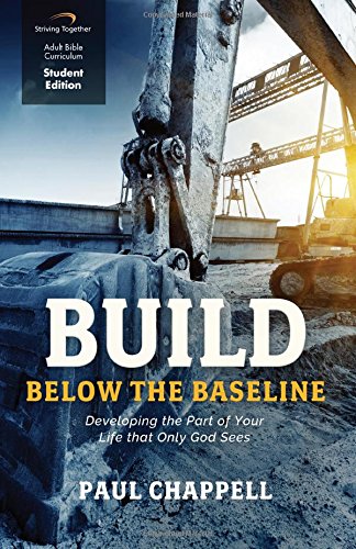 Build Below the Baseline (Student Edition): Developing the Part of Your Life that Only God Sees