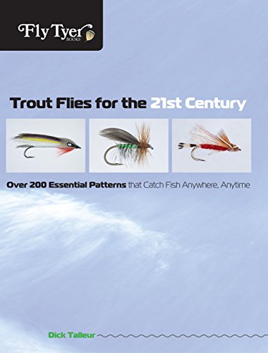 Trout Flies for the 21st Century: Over 200 Essential Patterns That Catch Fish Anywhere  Anytime (Fly Tyer)