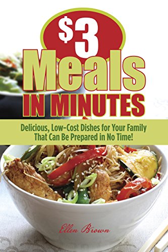 $3 Meals in Minutes: Delicious, Low-Cost Dishes for Your Family That Can Be Prepared in No Time!