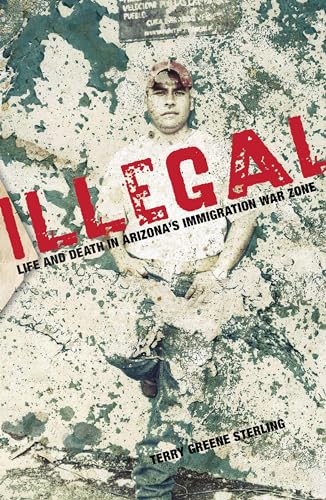 Illegal: Life And Death In Arizona's Immigration War Zone