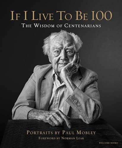 If I Live to Be 100: The Wisdom of Centenarians