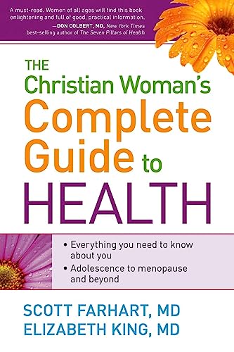 The Christian Woman's Complete Guide to Health: Everything You Need to Know About You! Adolescence to Menopause and Everything in Between