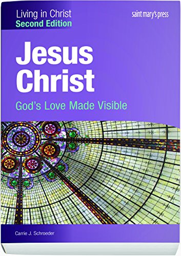 Jesus Christ: God's Love Made Visible (Second Edition) Student Text (Living in Christ)