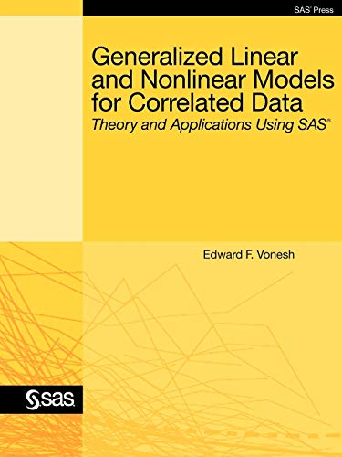 Generalized Linear and Nonlinear Models for Correlated Data: Theory and Applications Using SAS
