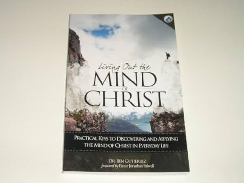 Living Out the Mind of Christ: Practical Keys to Discovering and Applying the Mind of Christ in Everyday Life