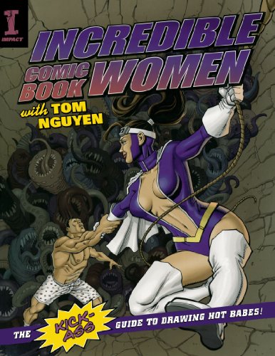 Incredible Comic Book Women: The Kick-Ass Guide to Drawing Hot Babes!