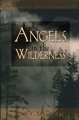 Angels in the Wilderness: The True Story of One Woman's Survival Against All Odds