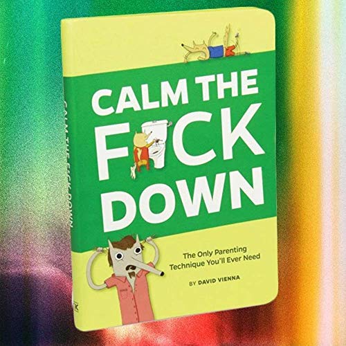 Calm the F*ck Down: The Only Parenting Technique You'll Ever Need (Books & Other Words)