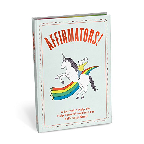 Affirmators! Journal to Help You Help Yourself Without All the Self-Helpy-Ness!