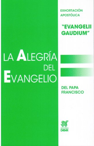 La Alegría del Evangelio: Evangelii Gaudium (Spanish Edition)