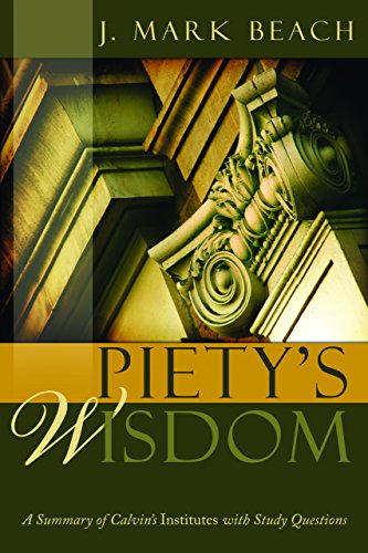 Piety's Wisdom: A Summary of Calvin's Institutes with Study Questions