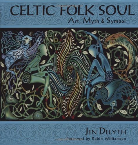 Celtic Folk Soul: Art, Myth & Symbol