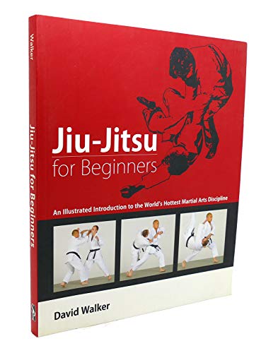 Jiu-Jitsu for Beginners: An Illustrated Introduction to the World's Hottest Martial Arts Discipline