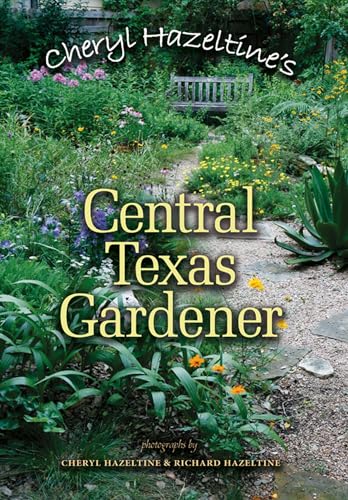 Cheryl Hazeltine's Central Texas Gardener (Volume 45) (Louise Lindsey Merrick Natural Environment Series)