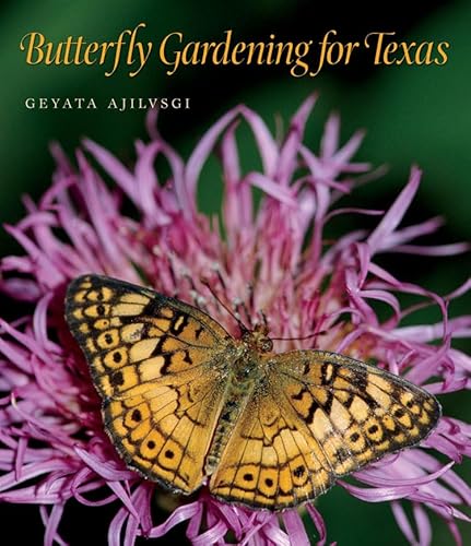 Butterfly Gardening for Texas (Volume 46) (Louise Lindsey Merrick Natural Environment Series)