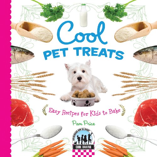 Cool Pet Treats: Easy Recipes for Kids to Bake: Easy Recipes for Kids to Bake (Cool Baking)