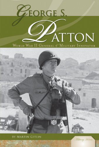 George S. Patton: World War II General & Military Innovator: World War II General & Military Innovator (Military Heroes)