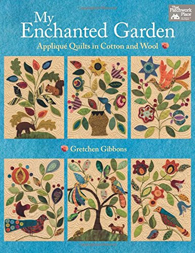 My Enchanted Garden: Applique Quilts in Cotton and Wool