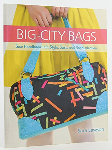 Big-City Bags: Sew Handbags with Style, Sass, and Sophistication