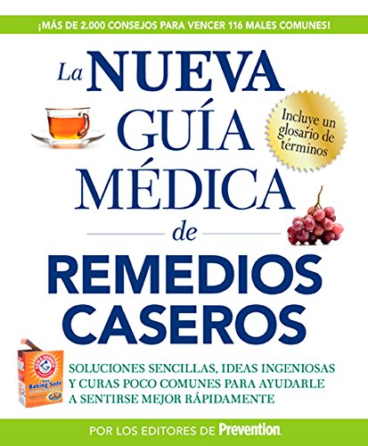 La nueva guia medica de remedios caseros: Soluciones sencillas, ideas ingeniosas y curas poco comunes para ayudarle a sentirse mejor rapidamenta (Spanish Edition)